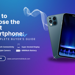 How to Choose the Right Smartphone: A Complete Buyer’s Guide