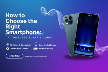 How to Choose the Right Smartphone: A Complete Buyer’s Guide