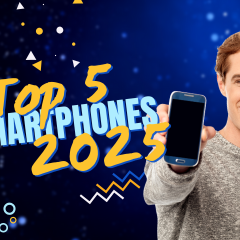 Top 5 Best Smartphones of 2025: Performance, Camera & Value Picks